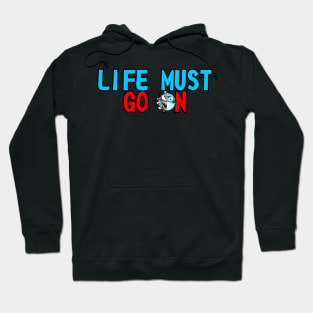 Life Must Go On Hoodie